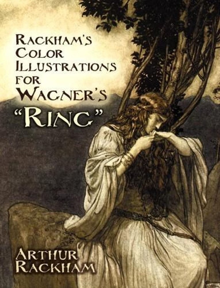Rackham’s Color Illustrations for Wagner’s “Ring” by Arthur Rackham (English) Pa