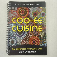 Coo-ee Cuisine Bush Food Kitchen by Aboriginal Chef Dale Chapman Cookbook