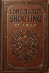 Long Range Shooting Data Book: Precision Rifle Log & Ballistic Journal | Sniper