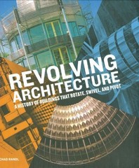 REVOLVING ARCHITECTURE: A HISTORY OF BUILDINGS THAT By Chad Randl – Hardcover