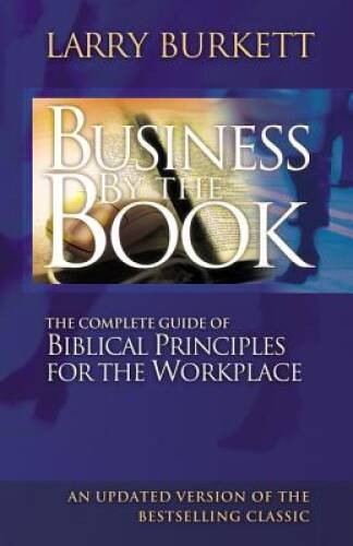Business By The Book: Complete Guide of Biblical Principles for the Wo – GOOD