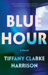 Blue Hour : A Novel Paperback Tiffany Clarke Harrison