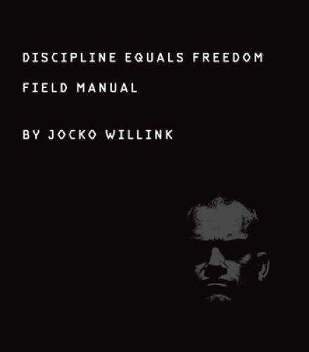 Discipline Equals Freedom: A Field Manual – Hardcover By Willink, Jocko – GOOD