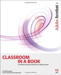 Adobe Acrobat 8 Classroom in a Book By Adobe Creative Team. 9781