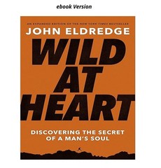 Wild at Heart Expanded Edition: Discovering the Secret of a , John Eldredge 2021