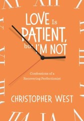 Love Is Patient, but I’m Not: Conf- Christopher West, 1635820065, paperback, new