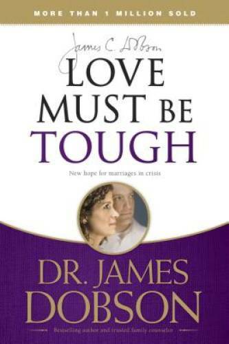 Love Must Be Tough: New Hope for Marriages in Crisis – Paperback – GOOD