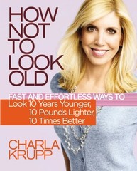 How Not to Look Old: Fast and Effortless Ways to Look 10 Years Younger, 10 P…