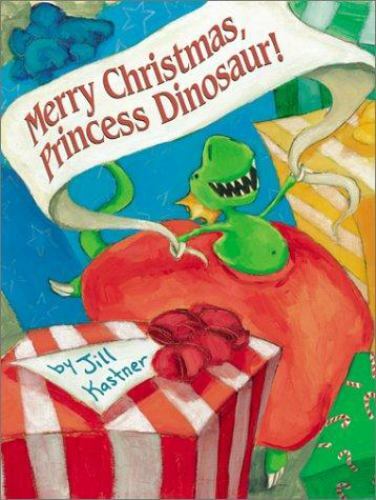 Merry Christmas, Princess Dinosaur! by Jill Kastner