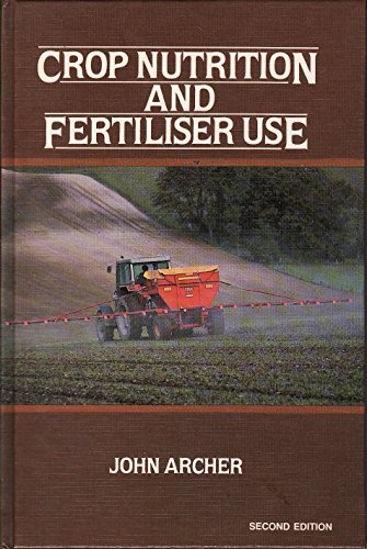 Crop Nutrition and Fertilizer Use By John Archer