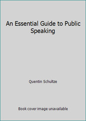 An Essential Guide to Public Speaking by Quentin Schultze