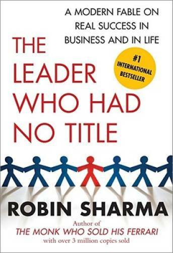 The Leader Who Had No Title: A Modern Fable on Real Success in Business a – GOOD