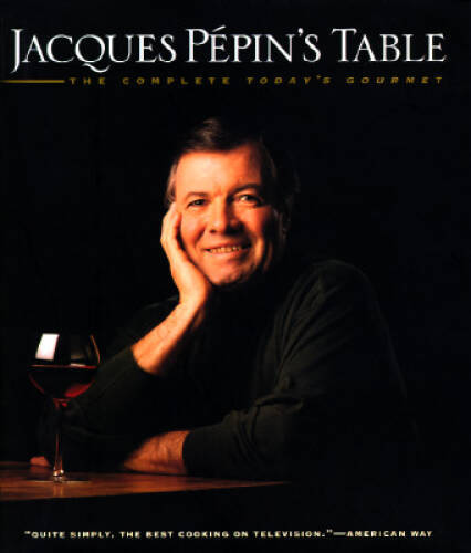 Jacques Pepins Table: The Complete Todays Gourmet – Hardcover – VERY GOOD