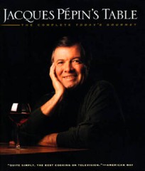 Jacques Pepins Table: The Complete Todays Gourmet – Hardcover – VERY GOOD