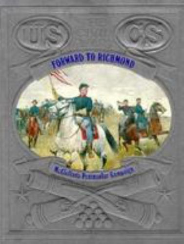 Forward to Richmond: McClellan’s Peninsular Campaign by Bailey, Ronald