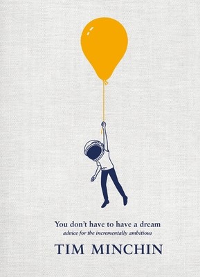 Ebury Press You Dont Have To Have A Dream Advice for the Incrementally…