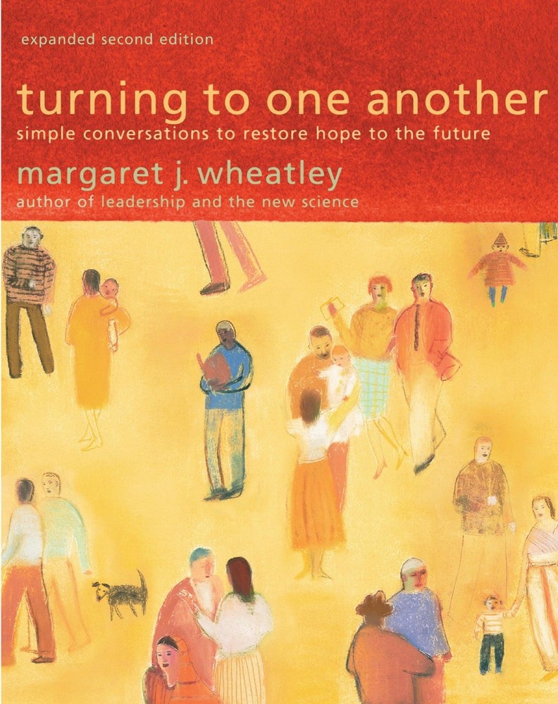Turning to One Another: Simple Conversations to Restore Hope to the Future -…
