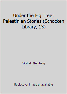 Under the Fig Tree: Palestinian Stories (Schocken Library, 13)