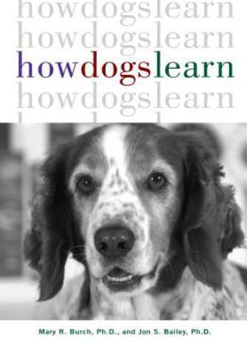 How Dogs Learn by Mary R. Burch; Jon S. Bailey