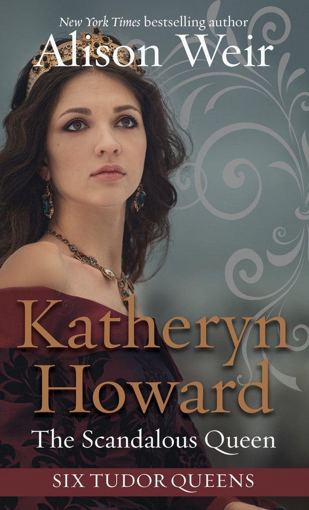Katheryn Howard, The Scandalous Queen (Six Tudor Queens, 5)
