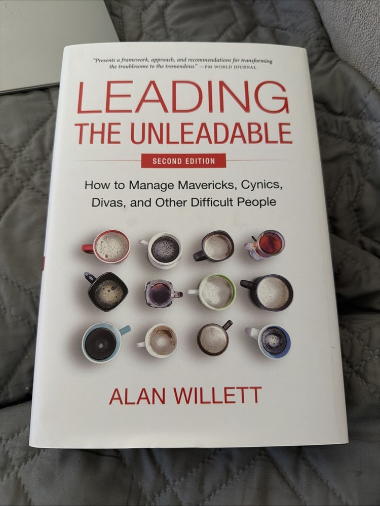 Leading the Unleadable Second Edition : How to Manage Mavericks, Cynics, Divas,