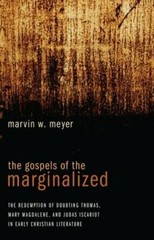 The Gospels of the Marginalized by Marvin W Meyer: New