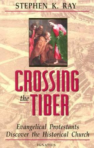 Crossing the Tiber: Evangelical Protestants Discover the Historical – GOOD