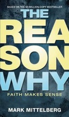 The Reason Why: Faith Makes Sense by Mark Mittelberg, Paperback