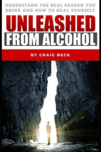 UNLEASHED FROM ALCOHOL: UNDERSTAND THE REAL REASON YOU By Craig Beck *BRAND NEW*