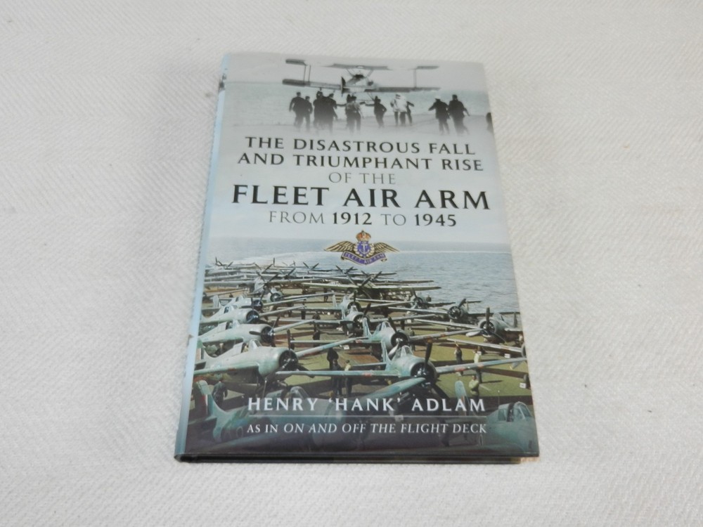 British “THE DISASTROUS FALL & TRIUMPHANT RISE OF THE FLEET AIR ARM 1912-1945”