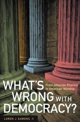 What’s Wrong with Democracy?: From Athenian Practice to American Worship