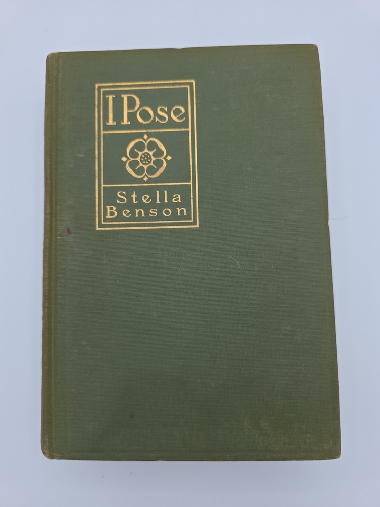 I Pose by Stella Benson- 1916 Hardcover Book, Second printing