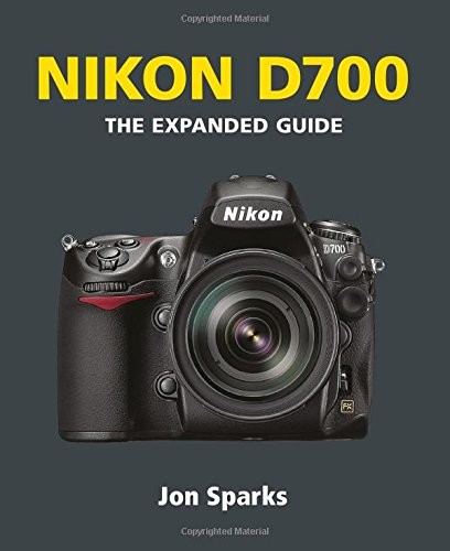 NIKON D700: THE EXPANDED GUIDE (EXPANDED GUIDES) By Jon Sparks **BRAND NEW**