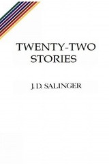 Twenty Two Stories: The Complete Uncollected Short Stories of J. D. Salinger