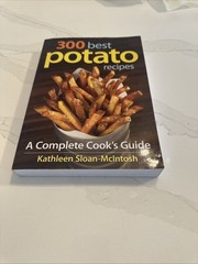 300 Best Potato Recipes : A Complete Cook’s Guide Kathleen Sloan-
