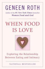When Food Is Love: Exploring the Relation- 9780452268180, paperback, Geneen Roth