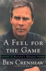 A Feel for the Game: A Masters Memoir – Paperback By Crenshaw, Ben – VERY GOOD