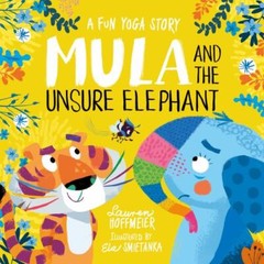 Mula and the Unsure Elephant : A Fun Yoga Story, Hardcover by Hoffmeier, Laur…