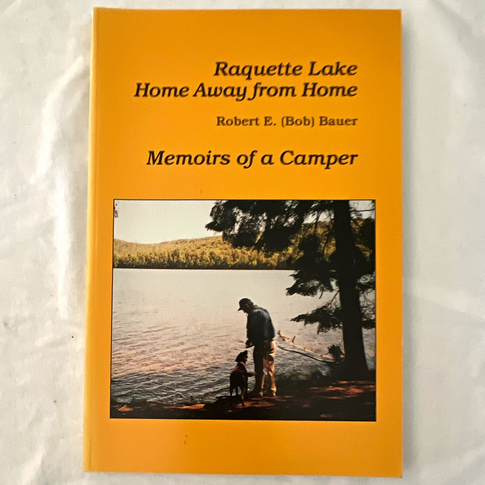 Robert E. (Bob) Bauer Raquette Lake Home Away from Home PB Camping Memoir