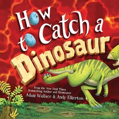 How to Catch a Dinosaur – Wallace, Adam|Elkerton, Andy – Good – See conditio…
