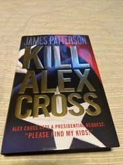 Alex Cross Ser.: Kill Alex Cross by James Patterson (2011, Hardcover)