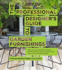 The Professional Designer’s Guide to Garden Furnishings, Nagel APLD, Vanessa Gar