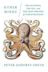 Other Minds: The Octopus, the Sea, and the Deep Origins of Consciousness – GOOD