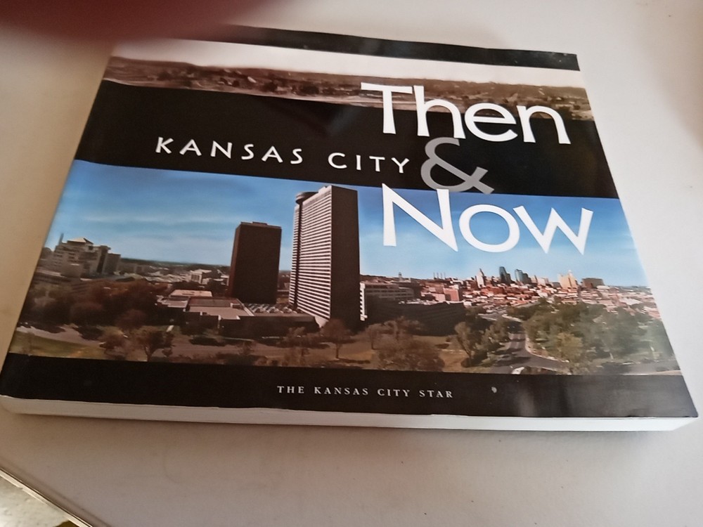 Kansas City Then & Now…19th Century to 2000. Paperback