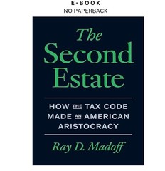 The Second Estate: How the Tax Code Made an Amer, Ray D. Madoff 2025