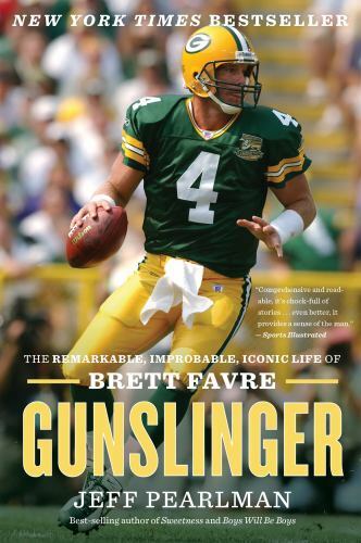 Gunslinger: The Remarkable, Improbable, Iconic Life of Brett Favre, Pearlman, Je