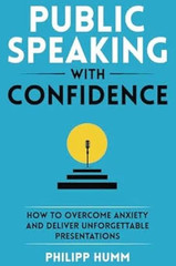 Public Speaking with Confidence: How to Overcome Anxiety and… by Humm, Philipp