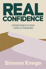 Real Confidence: A Simple Guide to Go from Unsure to Unshakeable Hardcover