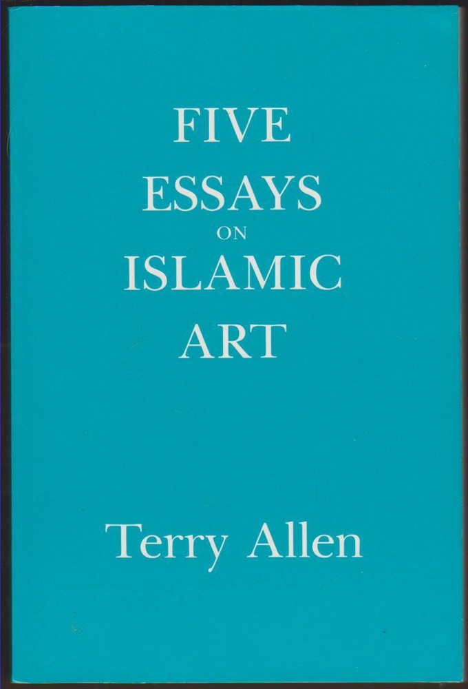 FIVE ESSAYS ON ISLAMIC ART