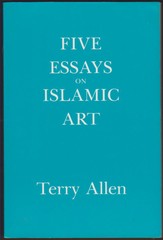 FIVE ESSAYS ON ISLAMIC ART